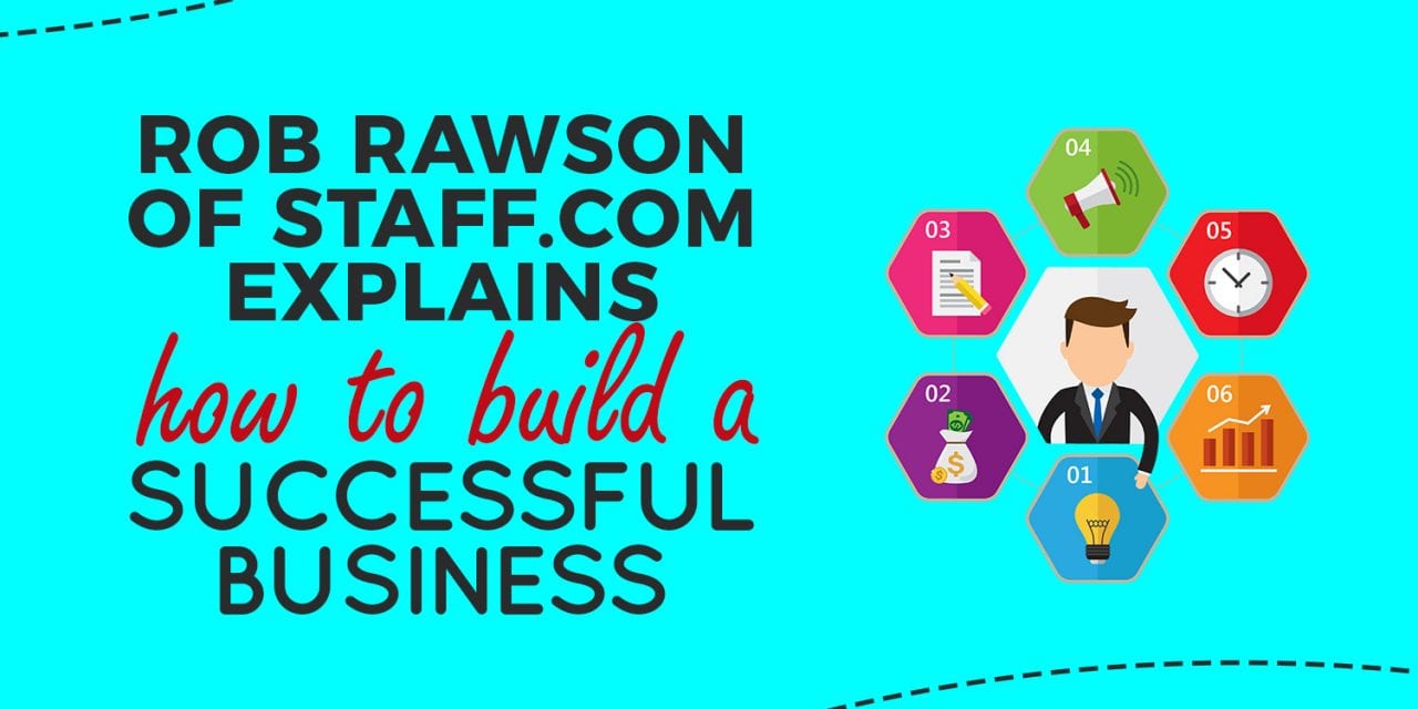 EP014: Rob Rawson of Staff.com Explains How to Build a Successful Business