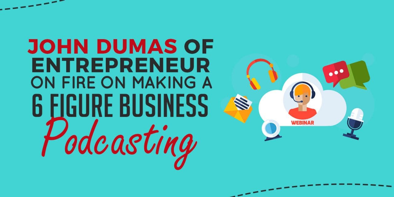 EP013: John Dumas Of Entrepreneur On Fire on Making a 6 Figure Business With Podcasting