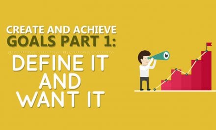 Create and Achieve Goals Part 1: Define It and Want It