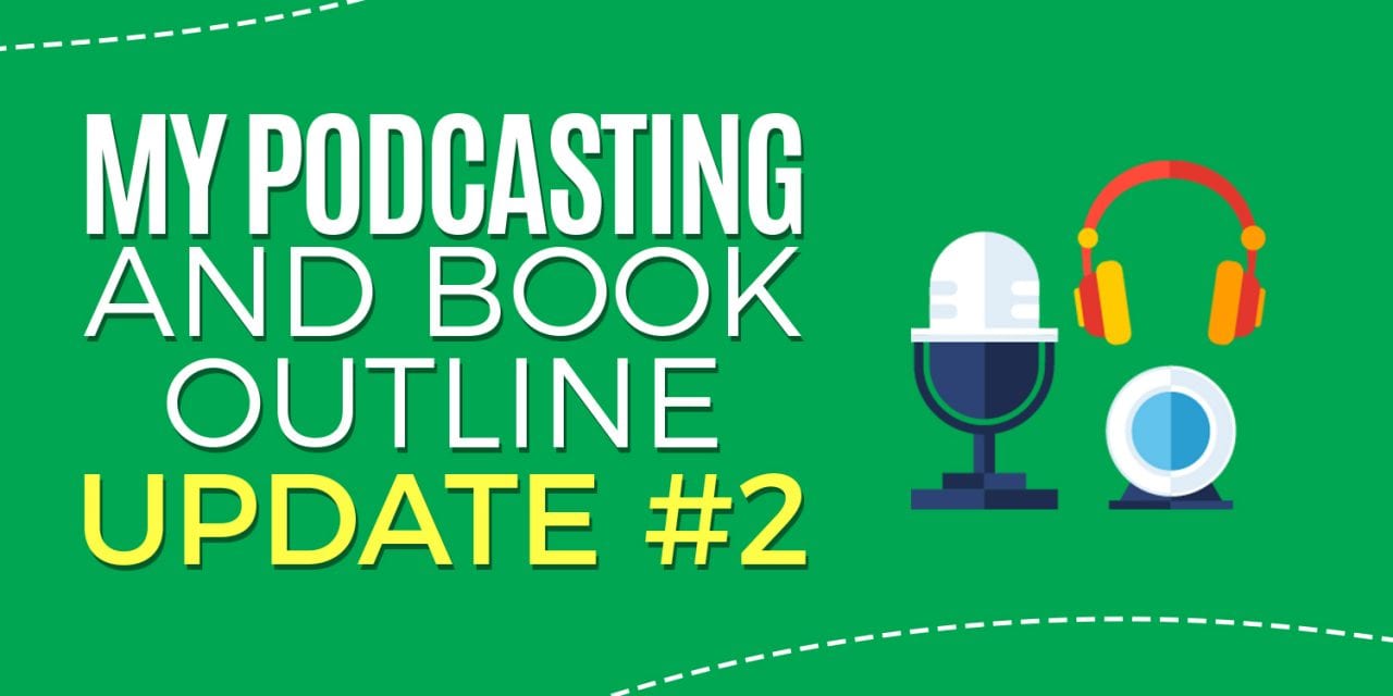 My Podcasting and Book Outline Update #2