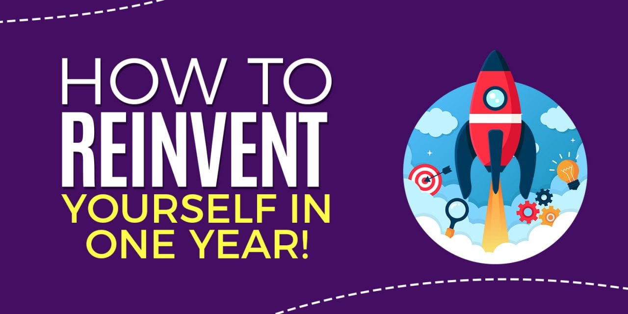 EP026: How To Reinvent Yourself In One Year!