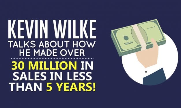 EP012: Kevin Wilke talks about how he made over 30 million in sales in less than 5 years!