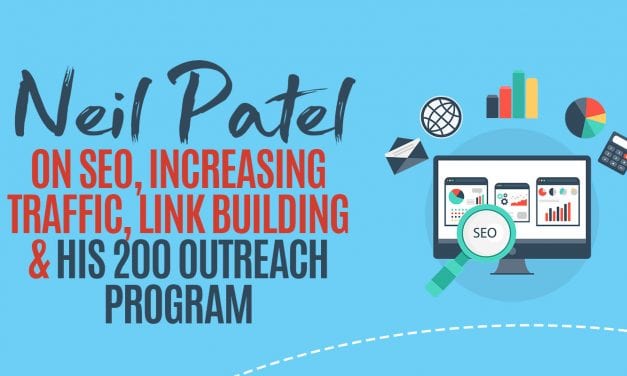 EP010: Neil Patel on SEO, Increasing Traffic, Link Building & His 200 Outreach Program