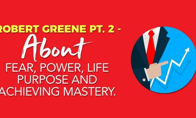 EP009: Robert Greene Pt. 2 – About Fear, Power, Life Purpose and Achieving Mastery