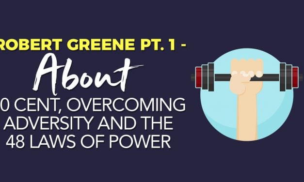 EP008: Robert Greene Pt. 1 – About 50 Cent, Overcoming Adversity and The 48 Laws Of Power