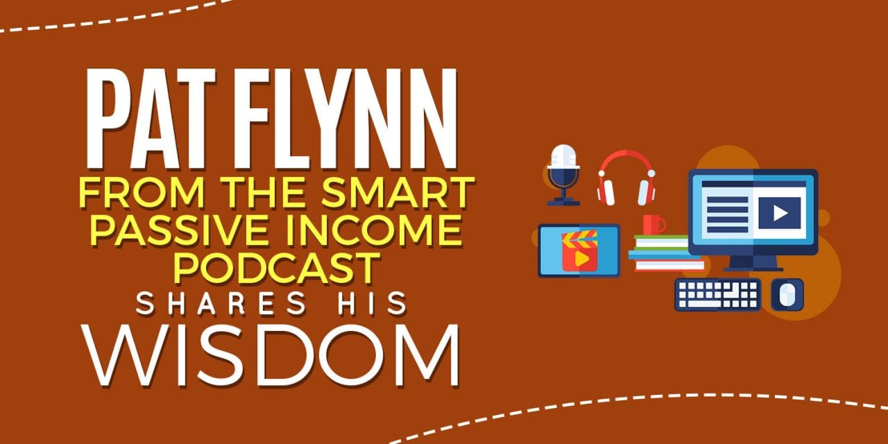 EP007: Pat Flynn From the Smart Passive Income Podcast Shares His Wisdom