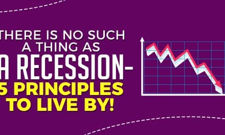 There is No Such a Thing as a Recession – 5 Principles to Live By!