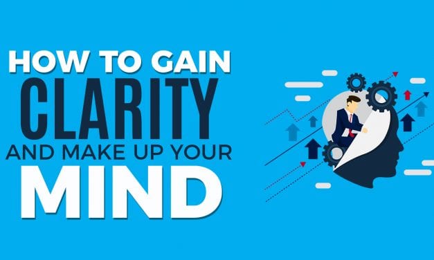 How To Gain Clarity and Make Up Your Mind