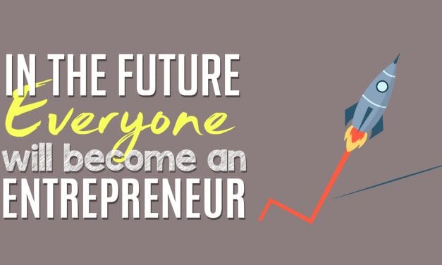 In the Future, Everyone Will Become an Entrepreneur